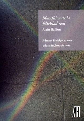 Metafísica de la Felicidad Real | Alain Badiou