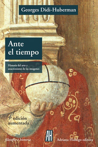 Ante el Tiempo: Historia del Arte y Anacronismo de las Imágenes | Georges Didi-Huberman