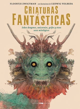Criaturas fantásticas: Sobre dragones, unicornios, grifos y otros seres mitológicos | Floortje Zwigtman