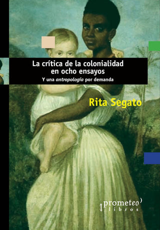 La crítica de la colonialidad en ocho ensayos; Y una antropología por demanda | RitaLaura Segato