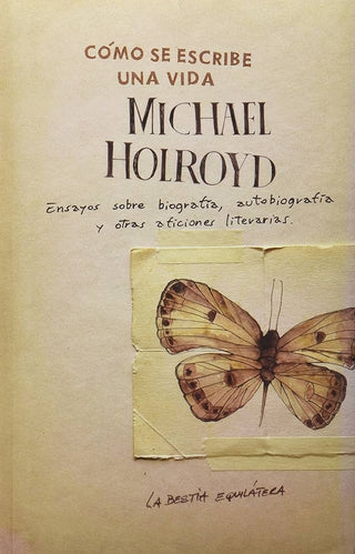 Cómo se Escribe una Vida | Michael Holroyd
