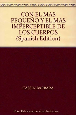 Con el más Pequeño y el más Imperceptible de los Cuerpos | Barbara Cassin
