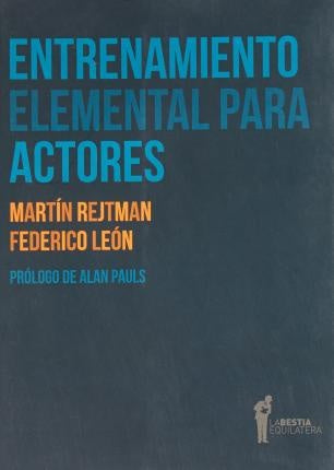 Entrenamiento Elemental para Actores | Martín Rejtman-Federico León