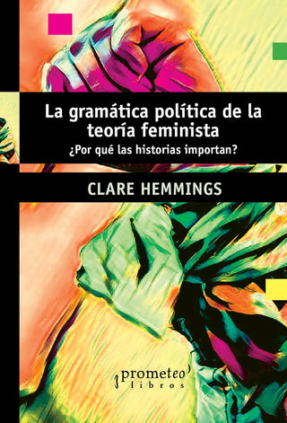 Gramatica Politica De La Teoria Feminista, La; Por Que Las Historias Importan? | Clare Hemmings