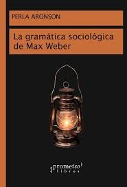 Gramatica Sociologica De Max Weber, La | Perla/ Weisz  Eduardo Aronson