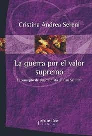 Guerra Por El Valor Supremo, La; El Concepto De Guerra Justa En Carl Schmitt | CRISTINA ANDREA SERENI