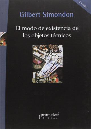 Modo De Existencia De Los Objetos Tecnicos, El, 2Da Edic | Gilbert Simondon