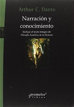 Narracion Y Conocimiento | ArthurC. Danto