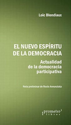 Nuevo Espiritu De La Democracia, El; Actualidad De La Democracia Participativa | Loïc Blondiaux
