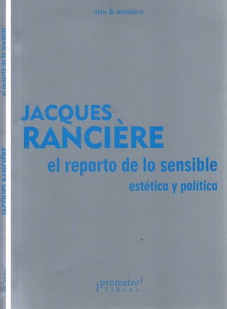 Reparto De Lo Sensible, El. Estetica Y Politica. Reedicion | Jacques Ranciere