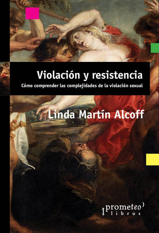 Violacion Y Resistencia; Como Comprender Las Complejidades De La Violacion Sexual | LindaMartín Alcoff