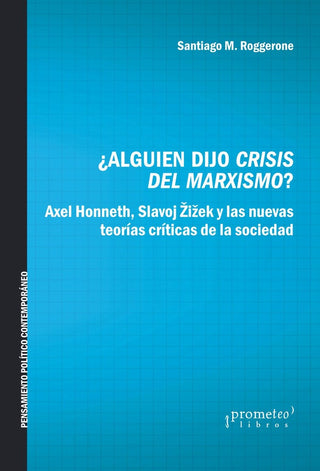 Alguien Dijo Crisis Del Marxismo?; Honneth, Zizek Y Las Nuevas Teorias Criticas De La Sociedad | Santiago M. Roggerone