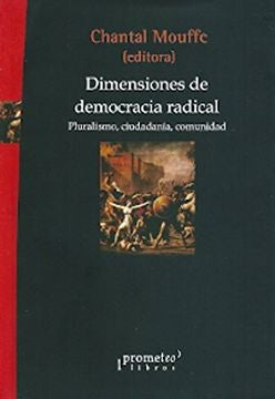Dimensiones De Democracia Radical; Pruralismo, Ciudadania, Comunidad | Chantal Mouffe