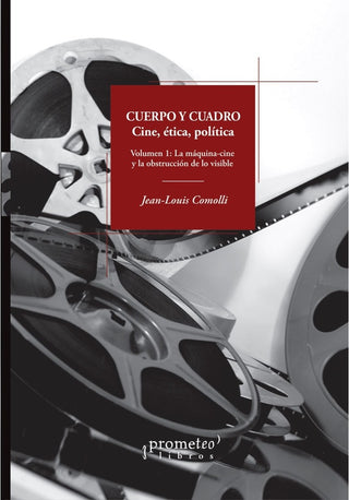 Cuerpo Y Cuadro; Cine, Etica Y Politica; Vol 1 | Jean-Louis Comolli