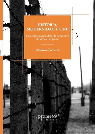 Historia, Modernidad Y Cine. Una Aproximacion Desde La Perspectiva De Walter Benjamin | Natalia Tacceta