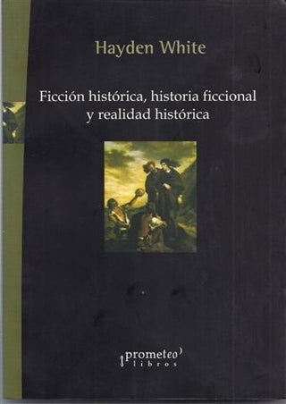 Ficcion Historica, Historia Ficcional Y Realidad Historica; Reedicion | Hayden White