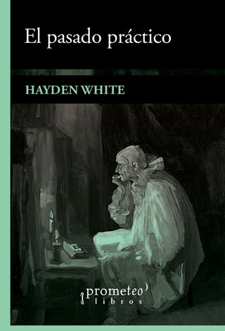 Pasado Practico, El | Hayden White