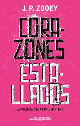 Corazones Estallados (La Política del Posthumanismo) | J.P. Zooey