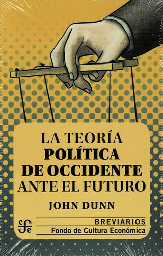 La Teoria Politica De Occidente Ante El Futuro | John Dunn