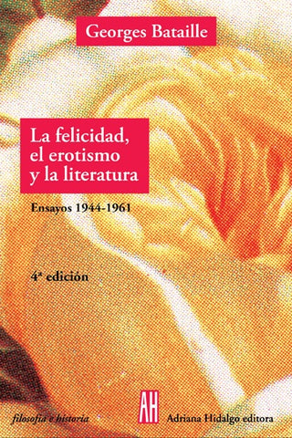 La Felicidad, El Erotismo Y La Literatura: Ensayos 1944-1961 | Georges Bataille
