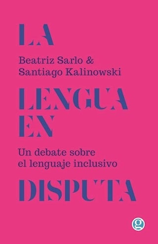 La lengua en disputa. Un debate sobre el lenguaje inclusivo | Beatriz Sarlo