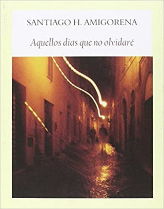 Aquellos Días Que No Olvidaré | Santiago H. Amigorena