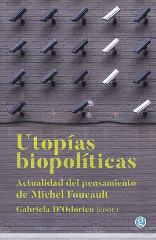 Utopías Biopolíticas: Actualidad en el Pensamiento de Michel Foucault | Gabriela D'Odorico