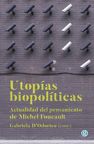 Utopías Biopolíticas: Actualidad en el Pensamiento de Michel Foucault | Gabriela  D'Odorico