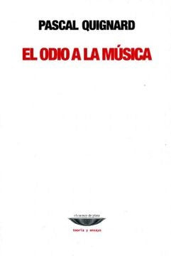 El odio a la música | Pascal Quignard