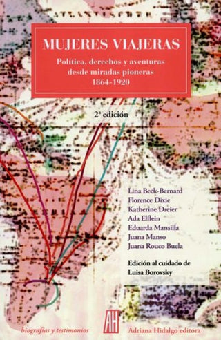 Mujeres Viajeras: Política, Derechos Y Aventuras Desde Miradas Pioneras (1864-1920)  | Luisa Borovsky