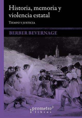 Historia, Memoria Y Violencia Estatal; Tiempo Y Justicia | Berber Bevernage
