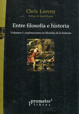 Entre Filosofia E Historia. Vol 2. Exploraciones En Historiografia | Chris Lorenz