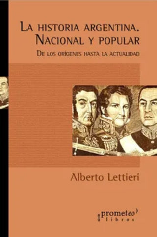 Historia Argentina Nacional Y Popular; De Los Origenes Hasta La Actualidad; | Alberto Lettieri