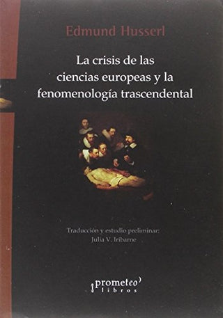 Crisis De Las Ciencias Europeas Y La Fenomenologia Trascendental; 2Da Edicion | Edmund Husserl