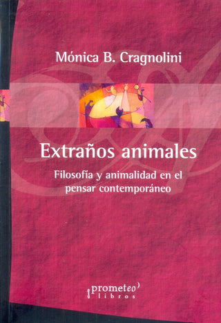 Extraños Animales; Filosofia Ty Animalidad En El Pensar Contemporaneo | MonicaB. Cragnolini