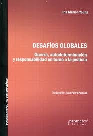 Desafios Globales; Guerra, Autodeterminacion Y Responsabilidad En Torno A La Justicia | IrisMarion Young