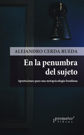En La Penumbra Del Sujeto; Aportaciones Para Una Metapsicologia Freudiana | AlejandroCerda Rueda