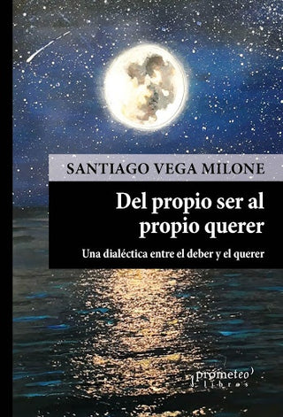 Del Propio Ser Al Propio Querer; Una Dialectica Entre El Deber Y El Querer | SantiagoVega Milone