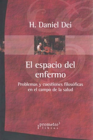 El espacio del enfermo; Problemas y cuestiones filosoficas en el campo de la salud | H. Daniel Dei