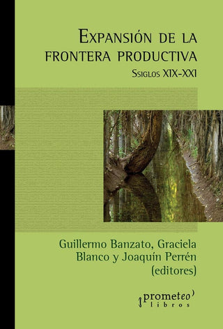 Expansion De La Frontera Productiva; Siglos Xix-Xxi | Guillermo/BlancoGraciela/PerrenJoaquin Ban