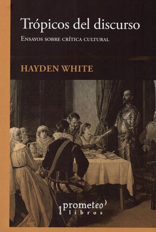 Tropicos Del Discurso; Ensayos Sobre Critica Cultural | Hayden White