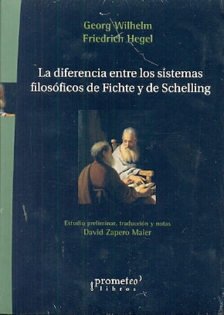 Diferencia Entre Los Sistemas Filosoficos De Fichte Y De Schelling, La | GeorgeWilhelmFriedrich Hegel