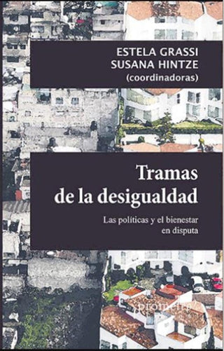 Tramas De La Desigualdad; Las Politicas Y El Bienestar En Disputa | Estela/HintzeSusana Grassi