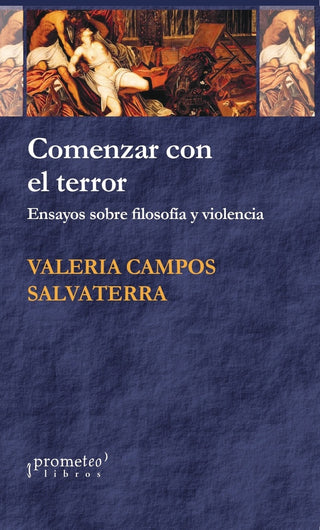 Comenzar Con El Terror. Ensayos Sobre Filosofia Y Violencia | Valeria Campos Salvatierra