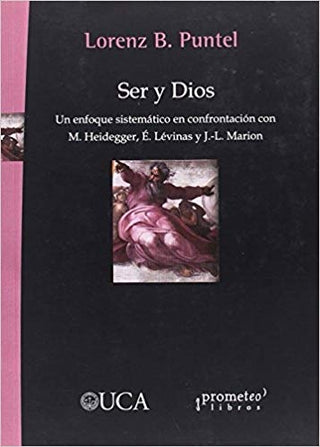 Ser Y Dios; Un Enfoque Sistematico En Confrontacion Con Heidegger, Levinas Y Marion | LorenzB Puntel