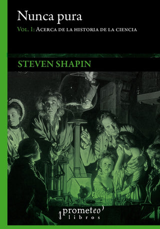 Nunca Pura; Vol 1; Acerca De La Historia De La Ciencia | Steven Shapin