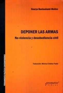 Deponer Las Armas; No-Violencia Y Desobediencia Civil | Hourya Bentouhami-Molino