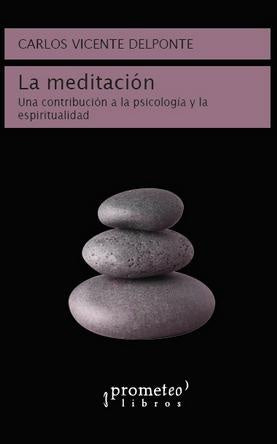 La meditacion; Un contribucion a la psicologia y la espiritualidad | Carlos Vicente Delponte