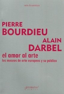 Amor Al Arte, El; Los Museos De Arte Europeo Y Su Publico | Pierre Bourdieu