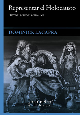 Representar El Holocausto; Historia, Teoria, Trauma; Nuev Edicion | Dominick Lacapra